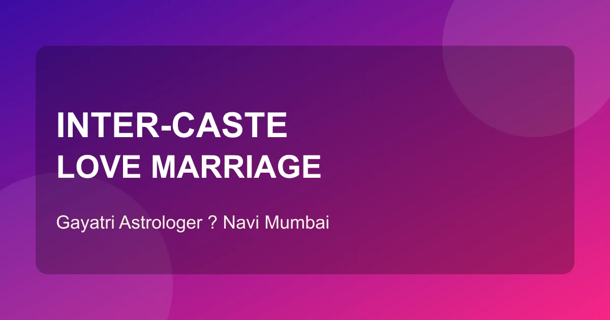 Inter-caste love marriage kundali guide