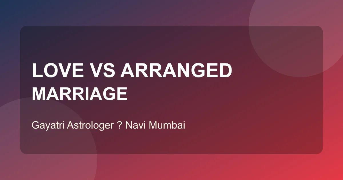 Love marriage vs arranged marriage kundali comparison